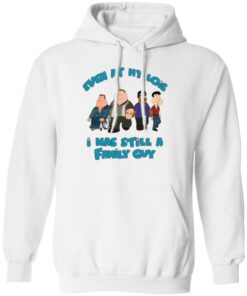 Even at my lois i has still a family guy shirt Shirt Sweatshirt Long Sleeve Hoodie Tank Mug – Tally’s Mojos