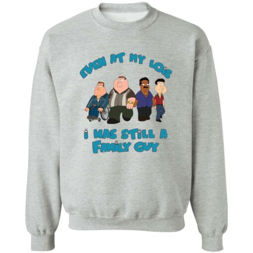 Even at my lois i has still a family guy shirt Shirt Sweatshirt Long Sleeve Hoodie Tank Mug – Tally’s Mojos