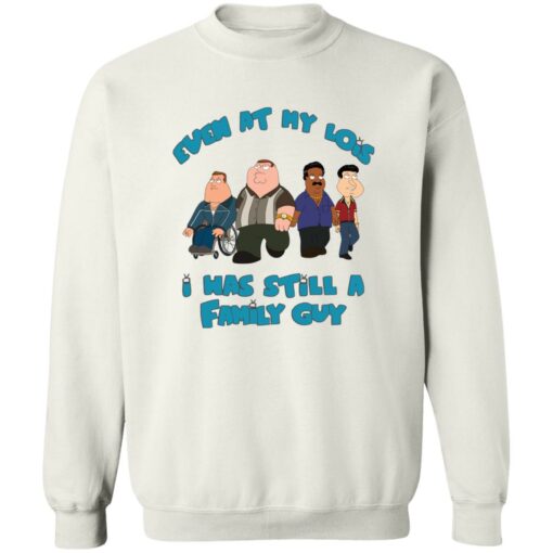 Even at my lois i has still a family guy shirt Shirt Sweatshirt Long Sleeve Hoodie Tank Mug – Tally’s Mojos