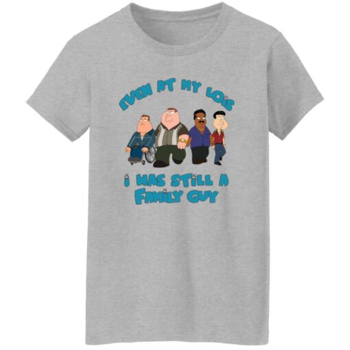 Even at my lois i has still a family guy shirt Shirt Sweatshirt Long Sleeve Hoodie Tank Mug – Tally’s Mojos