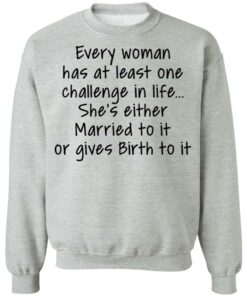 Every woman has at least one challenge in the life shirt Shirt Sweatshirt Long Sleeve Hoodie Tank Mug - Tally's Mojos 4 Every woman has at least one challenge in the life shirt Shirt Sweatshirt Long Sleeve Hoodie Tank Mug Tallys Mojos 4