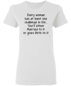 Every woman has at least one challenge in the life shirt Shirt Sweatshirt Long Sleeve Hoodie Tank Mug - Tally's Mojos 7 Every woman has at least one challenge in the life shirt Shirt Sweatshirt Long Sleeve Hoodie Tank Mug Tallys Mojos 7