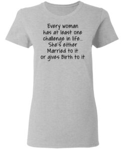 Every woman has at least one challenge in the life shirt Shirt Sweatshirt Long Sleeve Hoodie Tank Mug - Tally's Mojos 8 Every woman has at least one challenge in the life shirt Shirt Sweatshirt Long Sleeve Hoodie Tank Mug Tallys Mojos 8