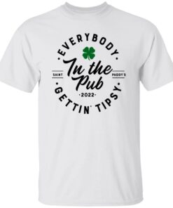 Everybody In The Pub Saint Paddy’s Gettin Tipsy 2022 Shirt Shirt Sweatshirt Long Sleeve Hoodie Tank Mug – Tally’s Mojos