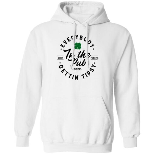 Everybody In The Pub Saint Paddy’s Gettin Tipsy 2022 Shirt Shirt Sweatshirt Long Sleeve Hoodie Tank Mug – Tally’s Mojos