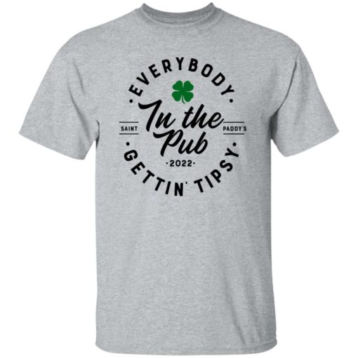 Everybody In The Pub Saint Paddy’s Gettin Tipsy 2022 Shirt Shirt Sweatshirt Long Sleeve Hoodie Tank Mug – Tally’s Mojos