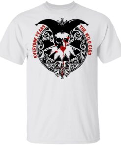 Everyone Fears The Wild Card T-Shirts, Hoodies Shirt Sweatshirt Long Sleeve Hoodie Tank Mug – Tally’s Mojos