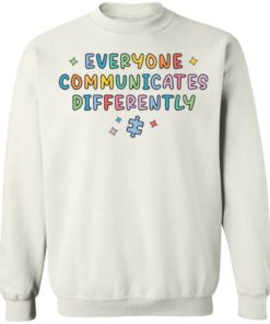 Everyone communicates differently sweatshirt Shirt Sweatshirt Long Sleeve Hoodie Tank Mug – Tally’s Mojos