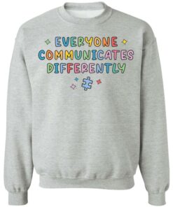 Everyone communicates differently sweatshirt Shirt Sweatshirt Long Sleeve Hoodie Tank Mug Tallys Mojos 3