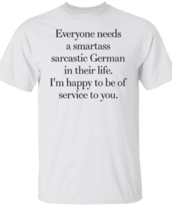 Everyone need a smartass sarcastic german shirt Shirt Sweatshirt Long Sleeve Hoodie Tank Mug – Tally’s Mojos
