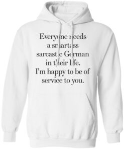 Everyone need a smartass sarcastic german shirt Shirt Sweatshirt Long Sleeve Hoodie Tank Mug – Tally’s Mojos