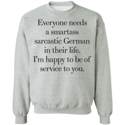 Everyone need a smartass sarcastic german shirt Shirt Sweatshirt Long Sleeve Hoodie Tank Mug – Tally’s Mojos