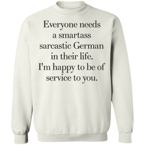 Everyone need a smartass sarcastic german shirt Shirt Sweatshirt Long Sleeve Hoodie Tank Mug – Tally’s Mojos