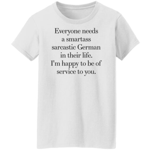 Everyone need a smartass sarcastic german shirt Shirt Sweatshirt Long Sleeve Hoodie Tank Mug – Tally’s Mojos