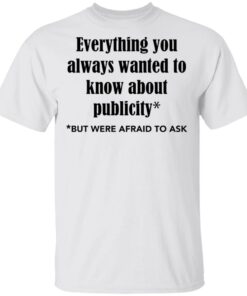 Everything you always wanted to know about publicity shirt Shirt Sweatshirt Long Sleeve Hoodie Tank Mug – Tally’s Mojos