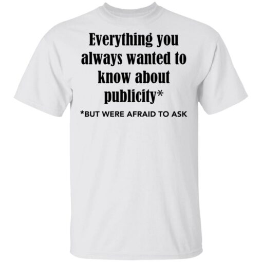 Everything you always wanted to know about publicity shirt Shirt Sweatshirt Long Sleeve Hoodie Tank Mug – Tally’s Mojos