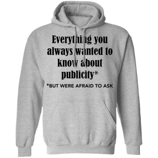 Everything you always wanted to know about publicity shirt Shirt Sweatshirt Long Sleeve Hoodie Tank Mug – Tally’s Mojos