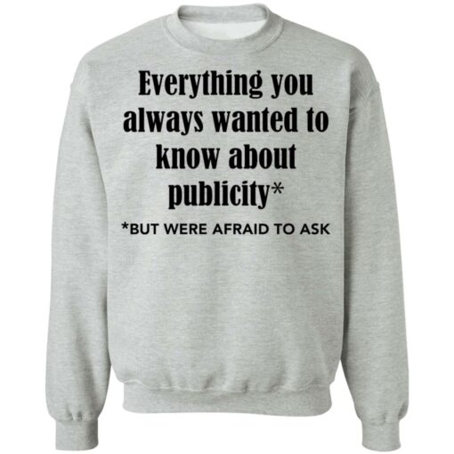 Everything you always wanted to know about publicity shirt Shirt Sweatshirt Long Sleeve Hoodie Tank Mug – Tally’s Mojos