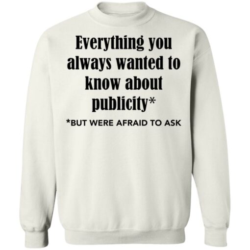 Everything you always wanted to know about publicity shirt Shirt Sweatshirt Long Sleeve Hoodie Tank Mug – Tally’s Mojos