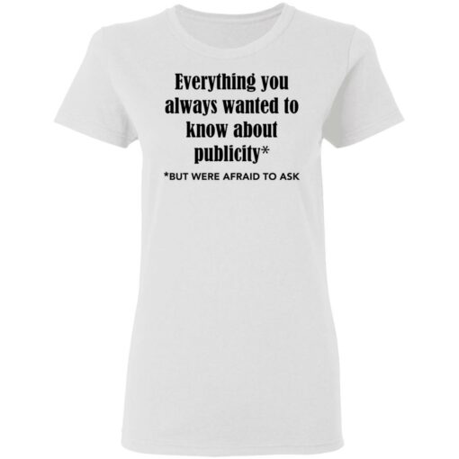 Everything you always wanted to know about publicity shirt Shirt Sweatshirt Long Sleeve Hoodie Tank Mug – Tally’s Mojos