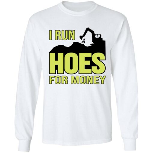 Excavator i run hoes for money shirt Shirt Sweatshirt Long Sleeve Hoodie Tank Mug