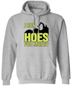 Excavator i run hoes for money shirt Shirt Sweatshirt Long Sleeve Hoodie Tank Mug Tallys Mojos 2