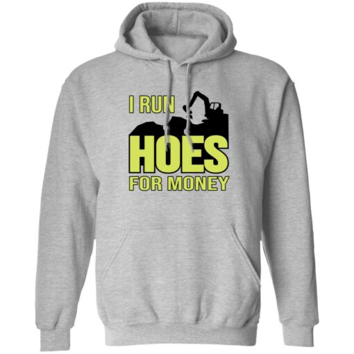 Excavator i run hoes for money shirt Shirt Sweatshirt Long Sleeve Hoodie Tank Mug