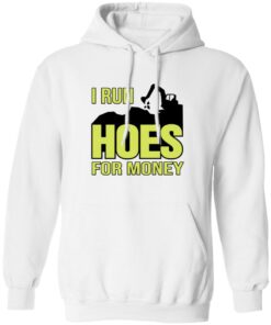 Excavator i run hoes for money shirt Shirt Sweatshirt Long Sleeve Hoodie Tank Mug Tallys Mojos 3