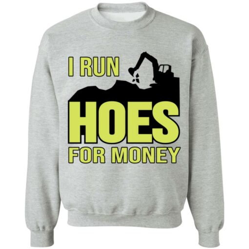 Excavator i run hoes for money shirt Shirt Sweatshirt Long Sleeve Hoodie Tank Mug