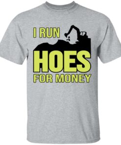 Excavator i run hoes for money shirt Shirt Sweatshirt Long Sleeve Hoodie Tank Mug Tallys Mojos 6