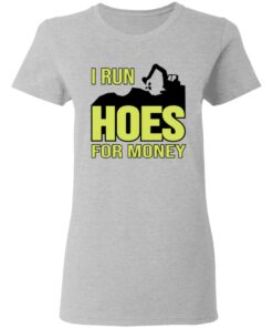 Excavator i run hoes for money shirt Shirt Sweatshirt Long Sleeve Hoodie Tank Mug Tallys Mojos 8