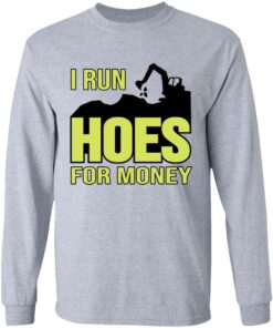 Excavator i run hoes for money shirt Shirt Sweatshirt Long Sleeve Hoodie Tank Mug Tallys Mojos 9