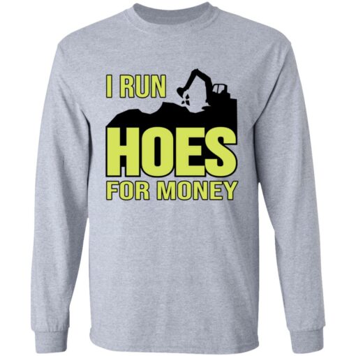 Excavator i run hoes for money shirt Shirt Sweatshirt Long Sleeve Hoodie Tank Mug