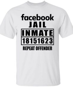 Facebook jail inmate 18151623 repeat offender shirt Shirt Sweatshirt Long Sleeve Hoodie Tank Mug – Tally’s Mojos Facebook jail inmate 18151623 repeat offender shirt Shirt Sweatshirt Long Sleeve Hoodie Tank Mug – Tally’s Mojos