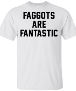 Faggots are fantastic shirt Shirt Sweatshirt Long Sleeve Hoodie Tank Mug – Tally’s Mojos Faggots are fantastic shirt Shirt Sweatshirt Long Sleeve Hoodie Tank Mug – Tally’s Mojos