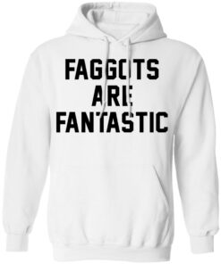 Faggots are fantastic shirt Shirt Sweatshirt Long Sleeve Hoodie Tank Mug - Tally's Mojos 3 Faggots are fantastic shirt Shirt Sweatshirt Long Sleeve Hoodie Tank Mug Tallys Mojos 3