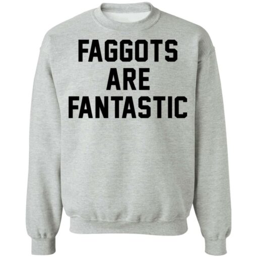 Faggots are fantastic shirt Shirt Sweatshirt Long Sleeve Hoodie Tank Mug – Tally’s Mojos