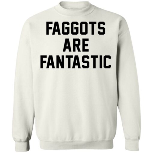 Faggots are fantastic shirt Shirt Sweatshirt Long Sleeve Hoodie Tank Mug – Tally’s Mojos