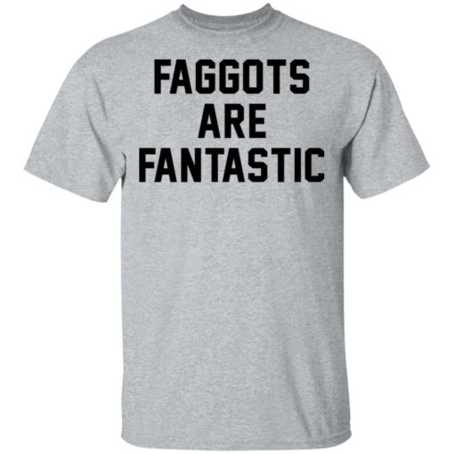 Faggots are fantastic shirt Shirt Sweatshirt Long Sleeve Hoodie Tank Mug – Tally’s Mojos