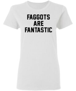 Faggots are fantastic shirt Shirt Sweatshirt Long Sleeve Hoodie Tank Mug - Tally's Mojos 7 Faggots are fantastic shirt Shirt Sweatshirt Long Sleeve Hoodie Tank Mug Tallys Mojos 7