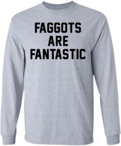 Faggots are fantastic shirt Shirt Sweatshirt Long Sleeve Hoodie Tank Mug - Tally's Mojos 9 Faggots are fantastic shirt Shirt Sweatshirt Long Sleeve Hoodie Tank Mug Tallys Mojos 9