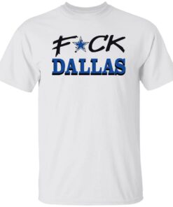 Fck Dallas shirt Shirt Sweatshirt Long Sleeve Hoodie Tank Mug Fck Dallas shirt Shirt Sweatshirt Long Sleeve Hoodie Tank Mug