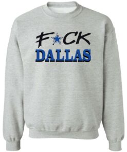Fck Dallas shirt Shirt Sweatshirt Long Sleeve Hoodie Tank Mug 2 Fck Dallas shirt Shirt Sweatshirt Long Sleeve Hoodie Tank Mug Tallys Mojos 3
