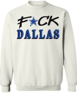Fck Dallas shirt Shirt Sweatshirt Long Sleeve Hoodie Tank Mug 3 Fck Dallas shirt Shirt Sweatshirt Long Sleeve Hoodie Tank Mug Tallys Mojos 4