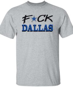Fck Dallas shirt Shirt Sweatshirt Long Sleeve Hoodie Tank Mug 4 Fck Dallas shirt Shirt Sweatshirt Long Sleeve Hoodie Tank Mug Tallys Mojos 5