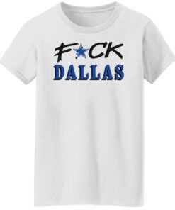 Fck Dallas shirt Shirt Sweatshirt Long Sleeve Hoodie Tank Mug 5 Fck Dallas shirt Shirt Sweatshirt Long Sleeve Hoodie Tank Mug Tallys Mojos 6