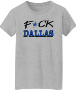 Fck Dallas shirt Shirt Sweatshirt Long Sleeve Hoodie Tank Mug 6 Fck Dallas shirt Shirt Sweatshirt Long Sleeve Hoodie Tank Mug Tallys Mojos 7