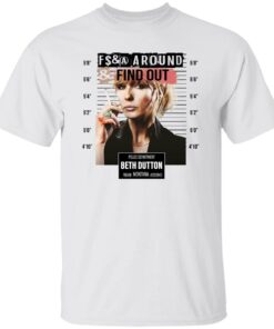 Fcking around find out police department Beth Dutton shirt Shirt Sweatshirt Long Sleeve Hoodie Tank Mug – Tally’s Mojos