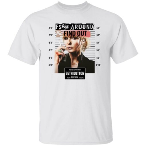 Fcking around find out police department Beth Dutton shirt Shirt Sweatshirt Long Sleeve Hoodie Tank Mug – Tally’s Mojos