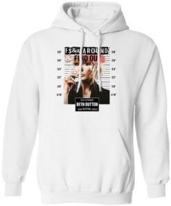 Fcking around find out police department Beth Dutton shirt Shirt Sweatshirt Long Sleeve Hoodie Tank Mug – Tally’s Mojos